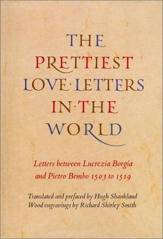 City Travel Guides Discounted  Books : The Prettiest Love Letters in the World: Letters Between Lucrezia Borgia & Pietro Bembo, 1503-1519