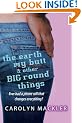 The Earth, My Butt and Other Big Round Things