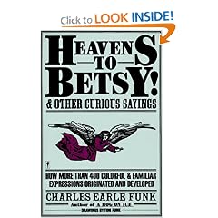 Heavens to Betsy!: And Other Curious Sayings