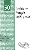 Le th��tre fran�ais en 50 pi�ces