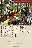 Localizing transitional justice : interventions and priorities after mass violence