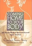 Coming Home to Your Body: 365 Simple Ways to Nourish Yourself Inside and Out