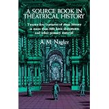 ASourceBookinTheatricalHistory:Twenty-fivecenturiesofstagehistoryinmorethan300basicdocumentsandotherprimarymaterial