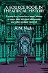 A Source Book in Theatrical History: Twenty-five centuries of stage history in more than 300 basic documents and other primary material