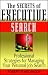 The Secrets of Executive Search: Professional Strategies for Managing Your Personal Job Search