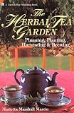The Herbal Tea Garden: Planning, Planting, Harvesting Brewing