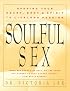 Soulful Sex: Opening Your Heart, Body, & Spirit to Lifelong Passion