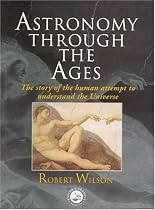 Astronomy Through the Ages: The Story of the Human Attempt to Understand the Universe