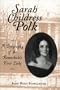 Sarah Childress Polk: A Biography of the Remarkable First Lady