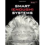 Smart Enough Systems: How to Deliver Competitive Advantage by Automating Hidden Decisions