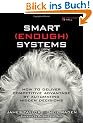 Smart Enough Systems: How to Deliver Competitive Advantage by Automating Hidden Decisions