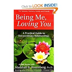 Being Me, Loving You: A Practical Guide to Extraordinary Relationships (Nonviolent Communication Guides)