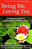 Being Me, Loving You: A Practical Guide to Extraordinary Relationships (Nonviolent Communication Guides)