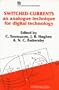 Switched-Currents: An Analogue Technique for Digital Technology (I E E Circuits, Devices and Systems Series)