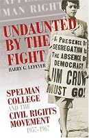 Undaunted By The Fight: Spelman College And The Civil Rights Movement, 1957-1967 (Voices of the African Diaspora)
