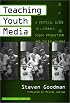 Teaching Youth Media: A Critical Guide to Literacy, Video Production, & Social Change (Series on School Reform, 36)