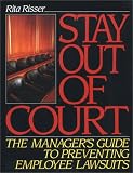 Stay Out of Court: The Manager`s Guide to Preventing Employee Lawsuits