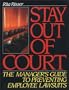 Stay Out of Court: The Manager's Guide to Preventing Employee Lawsuits