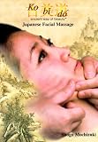 cover of Ko Bi Do Ancient Way of Beauty Japanese Facial Massage
