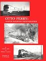 Otto Perry: Master Railroad Photographer