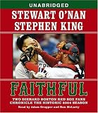 Faithful: Two Diehard Boston Red Sox Fans Chronicle the Historic 2004 Season
