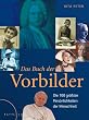 Das Buch der Vorbilder: Die 100 gr��ten Pers�nlichkeiten der Menschheit: Die 100 gr��ten Pers�nlichkeiten der Menschheit; Sonderausgabe
