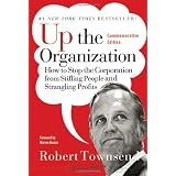 Up the Organization: How to Stop the Corporation from Stifling People and Strangling Profits (J-B Warren Bennis Series)