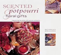 Scented Pot Pourri and Floral Gifts: Fragrancing the Home with Natural Aromatics (Natural Inspirations)