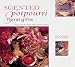 Scented Pot Pourri and Floral Gifts: Fragrancing the Home with Natural Aromatics (Natural Inspirations)