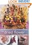 Dried Flower Techniques Book: Over 50 Techniques for Creating Beautiful Arrangements