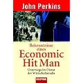 Bekenntnisse eines Economic Hit Man: Unterwegs im Dienst der Wirtschaftsmafia