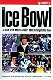 The Ice Bowl: The Cold Truth About Football's Most Unforgettable Game