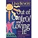 Out of Control and Loving It: Giving God Complete Control of Your Life