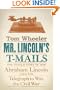 Mr. Lincoln's T-Mails: The Untold Story of How Abraham Lincoln Used the Telegraph to Win the Civil War