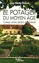 Le potager du Moyen Age : Créez votre jardin médiéval