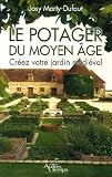 Le potager du Moyen Age : Créez votre jardin médiéval