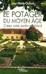 Le potager du Moyen Age : Cr�ez votre...