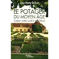 Le potager du Moyen Age : Cr�ez votre jardin m�di�val