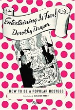 Entertaining is Fun!: How to Be A Popular Hostess