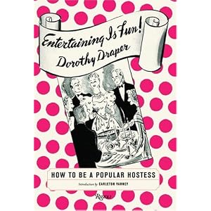 Entertaining is Fun: How to Be a Popular Hostess