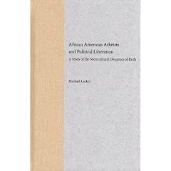 African American Atheists and Political Liberation: A Study of the Sociocultural Dynamics of Faith (History of African-American Religions)