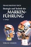 Strategie und Technik der Markenf&uuml;hrung - Franz-Rudolf Esch