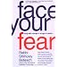 Face Your Fear: Living with Courage in an Age of Caution