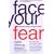 Face Your Fear: Living with Courage in an Age of Caution