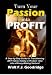 Turn Your Passion Into Profit 2006 Edition (pub since 1999) by Walt F. J. Goodridge