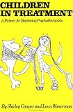 Children In Treatment: A Primer For Beginning Psychotherapists
