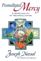 Premeditated Mercy: A Spirituality of Reconciliation Premeditated Mercy: A Spirituality of Reconciliation