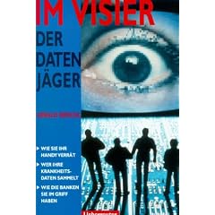 Im Visier der Datenj�ger. Wie Sie Ihr Handy verr�t. Wer Ihre Krankheitsdaten sammelt. Wie die Banken Sie im Griff haben.