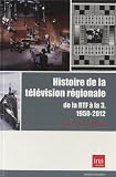 Histoire de la télévision régionale : De la RTF à la 3, 1950-2010
