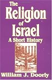 The Religion of Israel: A Short History